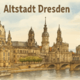 Erkunde die Altstadt Dresden – Geschichte, Sehenswürdigkeiten & Tipps für deinen Besuch